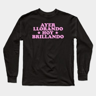 Ayer Llorando Hoy Brillando Shirt, Buena T-Shirt Latina shirt Y2k Spanish Long Sleeve T-Shirt